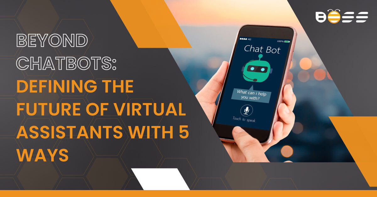 Beyond Chatbots: Defining the Future of Virtual Assistants With 5 Ways