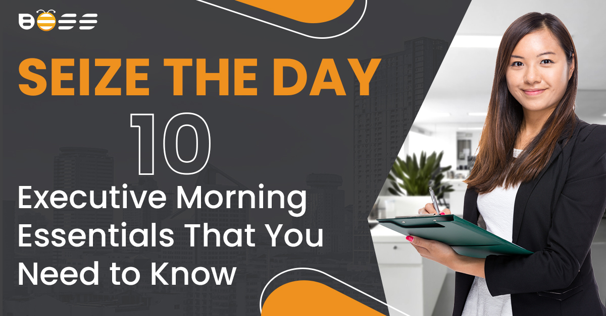 Seize the Day: 10 Executive Morning Essentials That You Need to Know Today